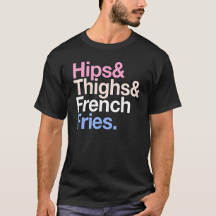 Hips thighs en French Fries Summer Fast Food T-shirt