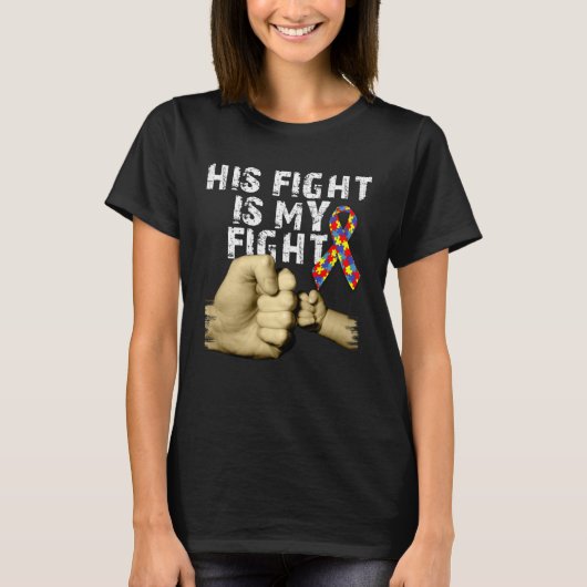 His Fight Is My Fight Autism Awareness Support Mon T-shirt (Voorkant)