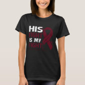 His Fight Is My Fight MULTIPLE MYELOMA AWARENESS F T-shirt (Voorkant)