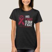 His Fight our fight Multiple Myeloma Awareness T-shirt (Voorkant)