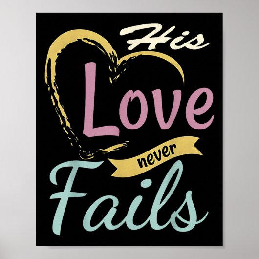 His Love Never Fails T Shirt Poster (Voorkant)
