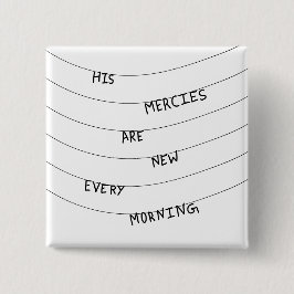 His Mercies are new every Morning  Vierkante Button 5,1 Cm