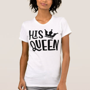 His Queen T-shirt