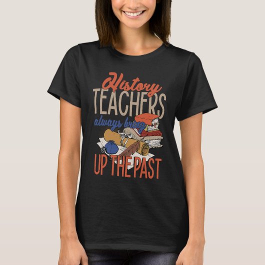 History Teacher  For Men Women Social Studies T-shirt (Voorkant)