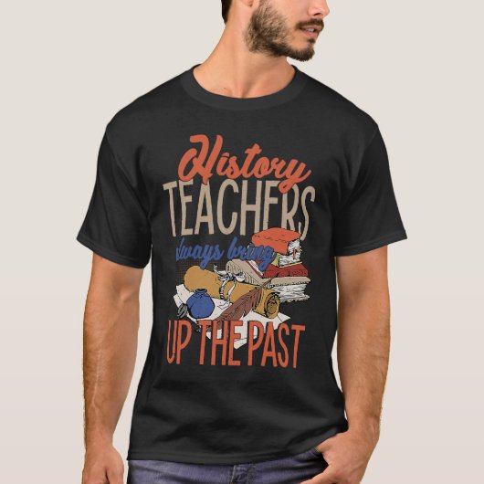 History Teacher  For Men Women Social Studies T-shirt (Voorkant)