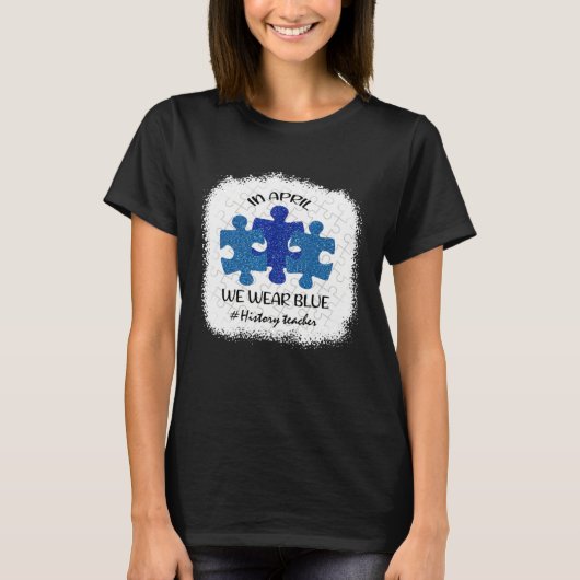 History Teacher Teacher Autism Awareness April We  T-shirt (Voorkant)