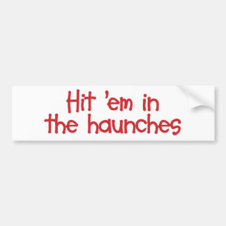 Hit 'em in de Bumpersticker van de Haunches