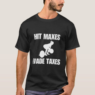 Hit Maxes Evade Taxes Gym Weights T-shirt