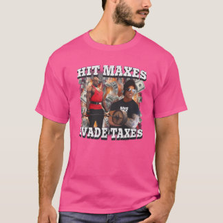 Hit Maxes Evade Taxes T-shirt