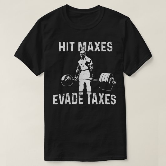 Hit Maxes Evade Taxes  T-shirt (Design voorkant)