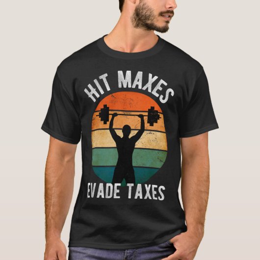 Hit Maxes Ontwijken Belastingen Grappig Gym Fitnes T-shirt (Voorkant)