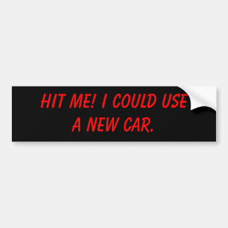 Hit me! Ik kan een nieuwe auto gebruiken. Bumpersticker