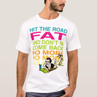 Hit the Road Fat! T-shirt