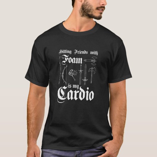 Hitting Friends With Foam Is My Cardio Larper T-shirt (Voorkant)