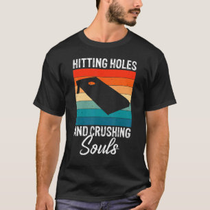 Hitting Holes en Crushing Souls Funny Cornhole T-shirt