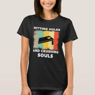 Hitting holes en verpletterende zielen Cornhole Vi T-shirt