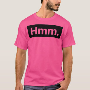hmm hmm t-shirt