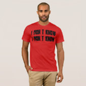 Ho Brah!! I Dont Know T-shirt (Voorkant volledig)