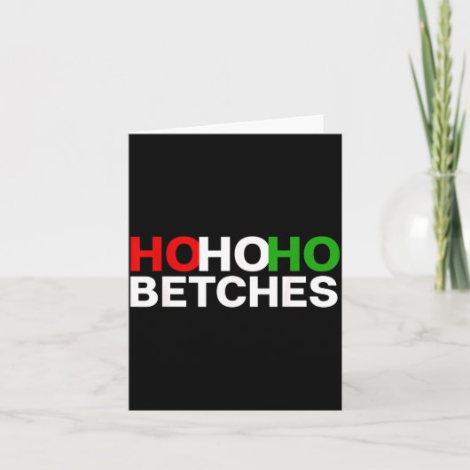 Ho Ho Ho Betches Funny Christmas Holidays  Kaart (Voorkant)