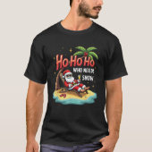 Ho Ho Ho Who Needs Snow Santa Vacation  T-shirt (Voorkant)