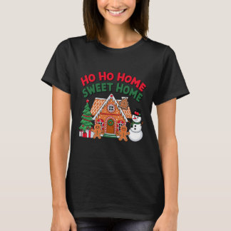 Ho Ho Home Sweet Home Christmas Gingerbread House  T-shirt