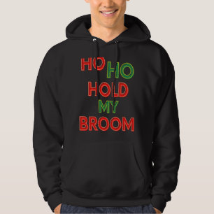 Ho Ho Houden Mijn bezem Schoonmaken Lady Housekeep Hoodie