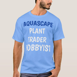 HOBBYIST VOOR HANDELAAR VAN AQUASCAPE-PLANT T-SHIRT