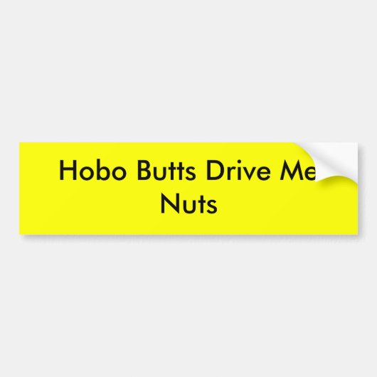 Hobo Butts drijft me op Bumpersticker (Voorkant)