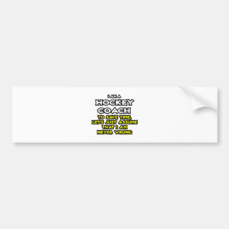 Hockey Coach, veronderstel dat ik nooit verkeerd b Bumpersticker