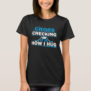 Hockey Cross Controleren Het is hoe ik knuffel T-shirt