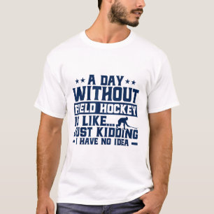 Hockey Een dag zonder hockey is als T-shirt