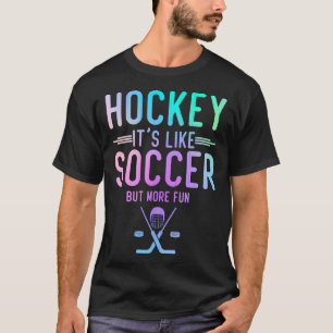 Hockey Het is net voetbal maar leuker IJshockey Ho T-shirt