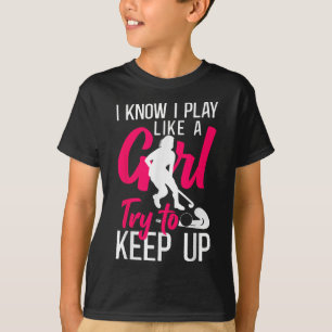 Hockey Ik weet dat ik als een meisje speel. Probee T-shirt