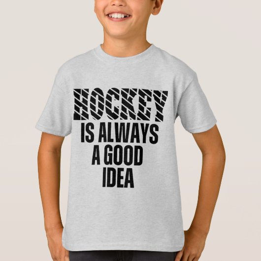 HOCKEY IS ALWAYS A GOOD IDEA T-Shirt (Voorkant)