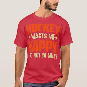 Hockey maakt me blij dat je niet zo veel grappig v t-shirt