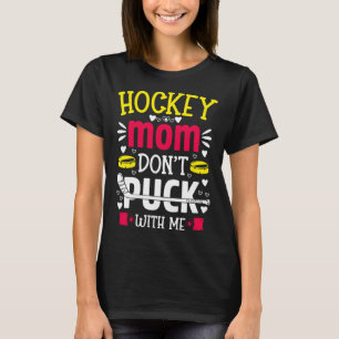 Hockey mam niet puck met mij ijshockey speler t-shirt