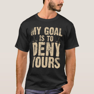 Hockey Mijn Doel Is Om Dat Van Jou Te Verijdelen R T-shirt