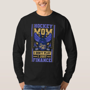 Hockey Moeder Ik Speel Niet Ik Financier Alleen Ho T-shirt