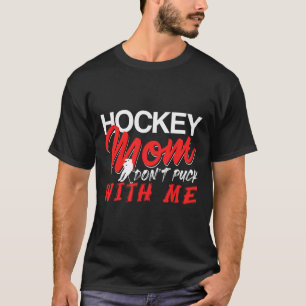 Hockey Moeder, Puck Niet Met Mij Grappig IJs Arena T-shirt