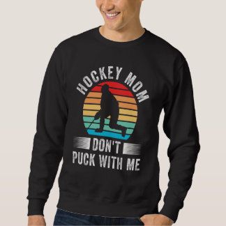 Hockey Mom Don't Puck With Me Mom Sports Ice Hocke Trui