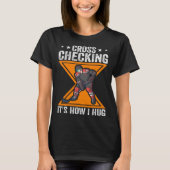 Hockey Player Cross Checking It s How I Hug T-shirt (Voorkant)