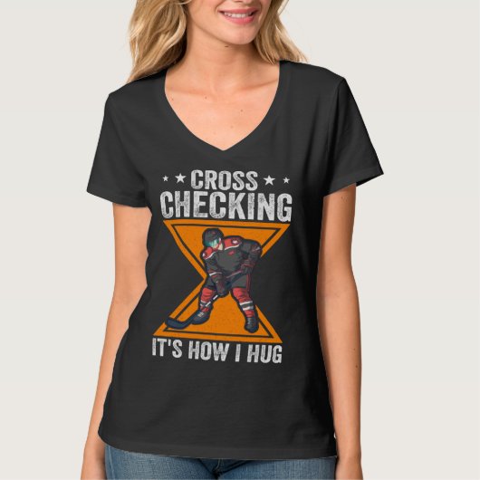 Hockey Player Cross Checking It s How I Hug T-shirt (Voorkant)