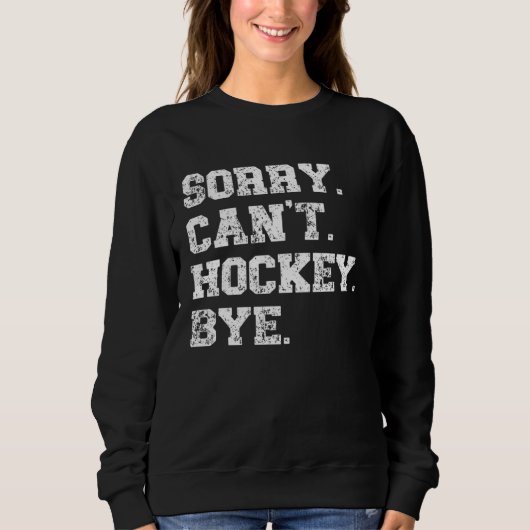 Hockey Player   Distressed Sorry Can t Hockey Bye Trui (Voorkant)
