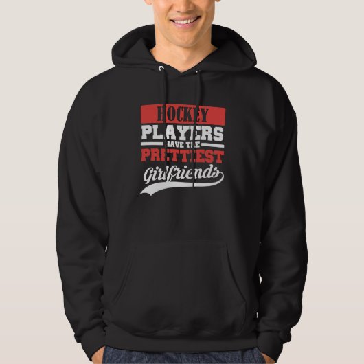 Hockey players have the prettiest girlfriends hoodie (Voorkant)