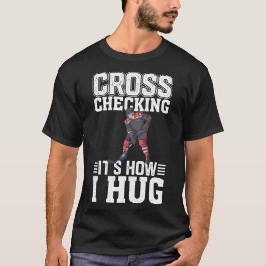 Hockey speler cross checken Het is hoe ik knuffel T-shirt (Voorkant)