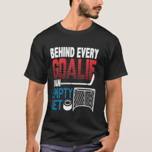 Hockey spelers geïnspireerd achter elke Goalie is  T-shirt