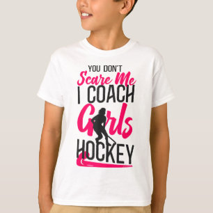 Hockeycoach Je maakt me niet bang, ik coach meisje T-shirt