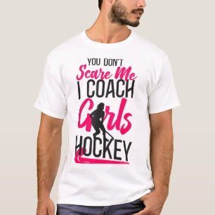 Hockeycoach Je maakt me niet bang Ik coach meisjes T-shirt