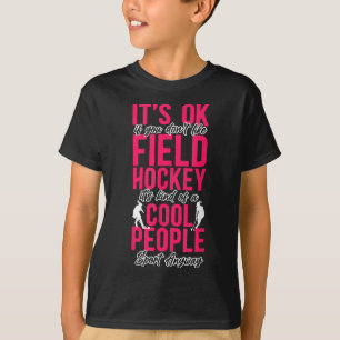 Hockeyveld Het Is Oké Als Je Veldhockey Niet Leuk T-shirt