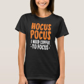Hocus Pocus ik heb koffie nodig om Halloween Paro  T-shirt (Voorkant)